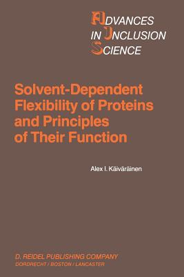 Solvent-Dependent Flexibility of Proteins and Principles of Their Function - Kaivarainen, Alex I