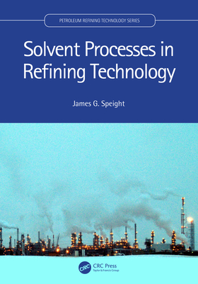 Solvent Processes in Refining Technology - Speight, James G