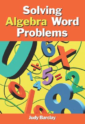 Solving Algebra Word Problems - Barclay, Judith M