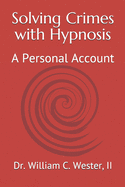 Solving Crimes with Hypnosis: A Personal Account