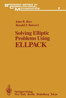 Solving Elliptic Problems Using Ellpack - Rice, John R, and Boisvert, Ronald F