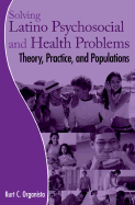 Solving Latino Psychosocial and Health Problems: Theory, Practice, and Populations