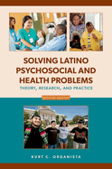 Solving Latino Psychosocial and Health Problems: Theory, Research, and Practice