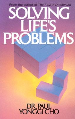 Solving Life's Problems - Cho, Yong-Gi, and Cho, David Yonggi, Pastor, and Cho, Yong-Gi