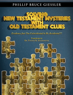 Solving New Testament Mysteries With Old Testament Clues - Giessler, Phillip Bruce