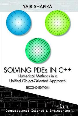 Solving Pdes in C++: Numerical Methods in a Unified Object-Oriented Approach - Shapira, Yair