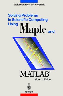 Solving Problems in Scientific Computing Using Maple and Matlab(r) - Gander, Walter (Editor), and Hrebicek, Jiri (Editor)