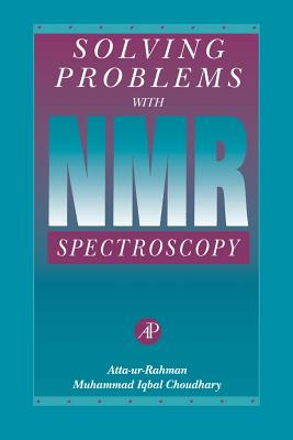 Solving Problems with NMR Spectroscopy - Rahman, Atta-Ur, and Choudhary, Muhammad Iqbal