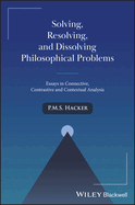 Solving, Resolving, and Dissolving Philosophical Problems: Essays in Connective, Contrastive and Contextual Analysis