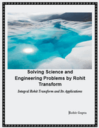 Solving Science and Engineering Problems by Rohit Transform