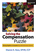 Solving the Compensation Puzzle: Putting Together a Complete Pay and Performance System - Koss, Sharon K, CCP