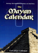 Solving the Greatest Mystery of Our Time: The Mayan Calendar