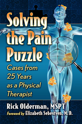 Solving the Pain Puzzle: Cases from 25 Years as a Physical Therapist - Olderman, Rick, Mspt
