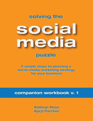 Solving the Social Media Puzzle Companion Workbook V.1 - Parcher, Apryl, and Rose, Kathryn