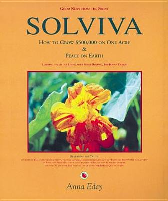Solviva: How to Grow $500,000 on One Acre, and Peace on Earth - Edey, Anna