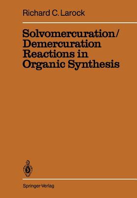 Solvomercuration / Demercuration Reactions in Organic Synthesis - Larock, R.C.