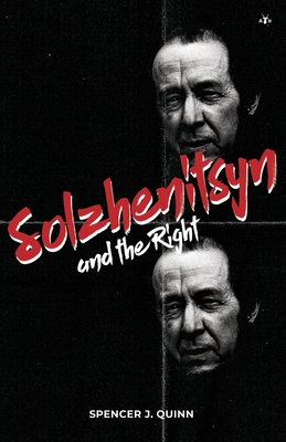 Solzhenitsyn and the Right - Quinn, Spencer J