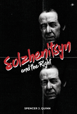 Solzhenitsyn and the Right - Quinn, Spencer J