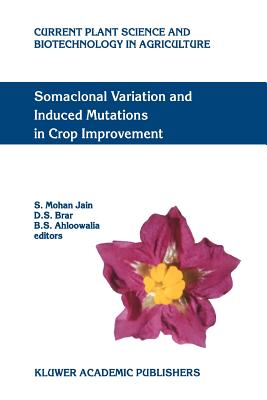 Somaclonal Variation and Induced Mutations in Crop Improvement - Jain, S.M. (Editor), and Brar, D.S. (Editor), and Ahloowalia, B.S. (Editor)