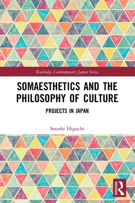 Somaesthetics and the Philosophy of Culture: Projects in Japan - Higuchi, Satoshi