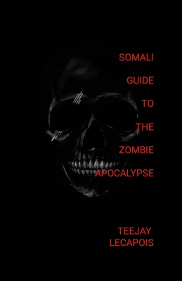 Somali Guide To The Zombie Apocalypse - Lecapois, Teejay