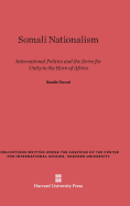 Somali Nationalism: International Politics and the Drive for Unity in the Horn of Africa