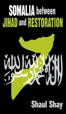 Somalia Between Jihad and Restoration - Shay, Shaul