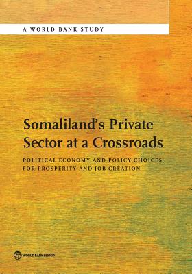 Somaliland's Private Sector at a Crossroads: Political Economy and Policy Choices for Prosperity and Job Creation - The World Bank