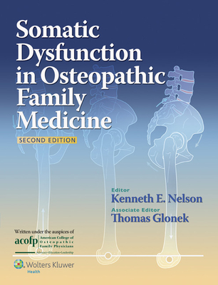 Somatic Dysfunction in Osteopathic Family Medicine - Nelson, Kenneth E, Do (Editor), and Glonek, Thomas, PhD