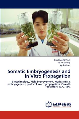 Somatic Embryogenesis and In Vitro Propagation - Tori, Syed Asghar, and Ligeng, Chen, and Khan, Ayub, Dr.