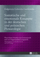 Somatische Und Emotionale Konzepte in Der Deutschen Und Polnischen Phraseologie: Ein Lexikografischer Ansatz Zum Phraseologischen Uebersetzungswoerterbuch