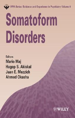 Somatoform Disorders - Maj, Mario (Editor), and Akiskal, Hagop S, PhD (Editor), and Mezzich, Juan (Editor)