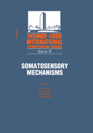Somatosensory Mechanisms: Proceedings of an International Symposium Held at the Wenner-Gren Center, Stockholm, June 8 10, 1983
