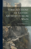 Some Account of Gothic Architecture in Spain