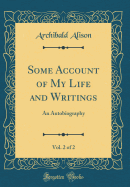 Some Account of My Life and Writings, Vol. 2 of 2: An Autobiography (Classic Reprint)