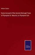 Some Account of the Ancient Borough Town of Plympton St. Maurice, or Plympton Earl