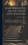 Some Anecdotes Of The Life Of Julio Bonasoni: A Bolognese Artist ... Accompanied By A Catalogue Of The Engravings ... Of The Works That ... Composer ... To Which Is Prefixed, A Plan For The Improvement Of The Arts In England