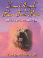 Some Angels Have Four Paws: Life Lessons from Our Dogs