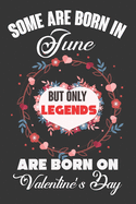 Some Are Born In June But Only Legends Are Born On Valentine's Day: Valentine Gift, Best Gift For Man And Women Who Are Born In June