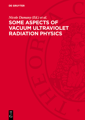 Some Aspects of Vacuum Ultraviolet Radiation Physics - Damany, Nicole (Editor), and Romand, Jacques (Editor), and Vodar, Boris (Editor)