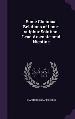 Some Chemical Relations of Lime-sulphur Solution, Lead Arsenate amd Nicotine - Hedges, Charles Cleveland