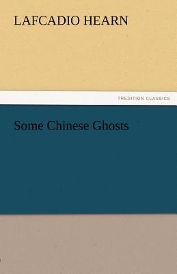 Some Chinese Ghosts - Hearn, Lafcadio