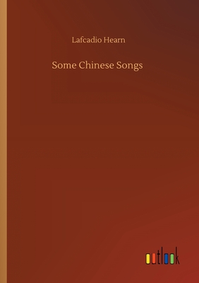 Some Chinese Songs - Hearn, Lafcadio