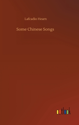 Some Chinese Songs - Hearn, Lafcadio