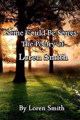 Some Could Be Songs: The Poetry of Loren Smith - Smith, Loren