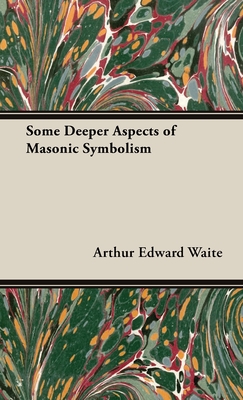 Some Deeper Aspects of Masonic Symbolism - Waite, Arthur Edward
