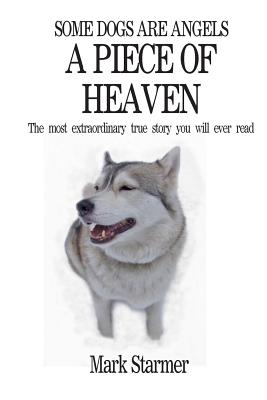 Some Dogs Are Angels: A Piece Of Heaven - Starmer, Mark