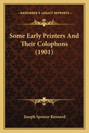 Some Early Printers and Their Colophons (1901)