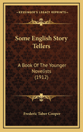 Some English Story Tellers: A Book of the Younger Novelists (1912)