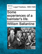 Some Experiences of a Barrister's Life.